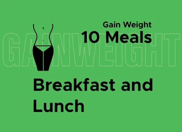 Gain Weight: Breakfast and Lunch (10 Meals)