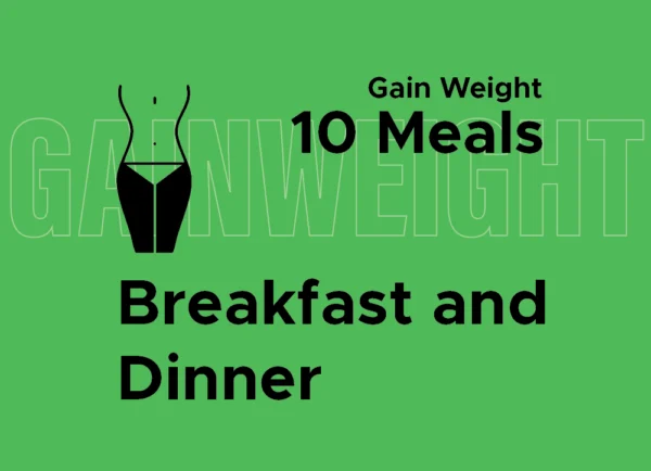 Gain Weight: Breakfast and Dinner (10 Meals)