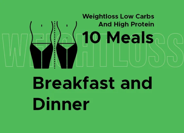 Weight Low Carbs and High Protein: Breakfast and Dinner (10 Meals)