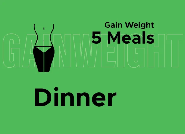Gain Weight: Dinner (5 Meals)