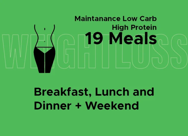 Maintenance Low Carbs High Protein: Breakfast, Lunch, and Dinner + Weekends (19 Meals)